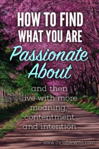 How to Find What You Are Passionate About and Then Live With Meaning, Contentment and Intention - with image of Bright Pink Tree in the Background