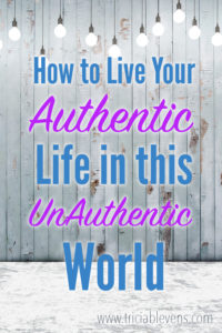 How to Live Your Authentic Life in this Unauthentic World
